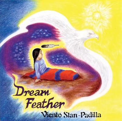 Dream Feather - Padilla, Stan, and Stan-Padilla, Viento