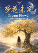 (Dream Flower: Time Never Caught Up)