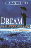 Dream Interpretation: A Biblical Understanding - Riffel, Herman H