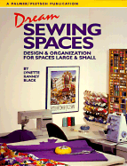 Dream Sewing Spaces: Design & Organization for Spaces Large & Small
