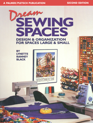 Dream Sewing Spaces: Design & Organization for Spaces Large & Small - Black, Lynette Ranney