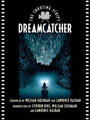 Dreamcatcher: The Shooting Script - Goldman, William (Introduction by), and Kasdan, Lawrence (Introduction by), and King, Stephen (Introduction by)