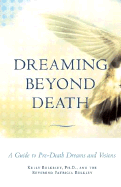 Dreaming Beyond Death: A Guide to Pre-Death Dreams and Visions