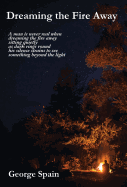 Dreaming the Fire Away