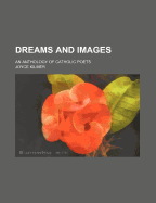 Dreams and Images; an Anthology of Catholic Poets