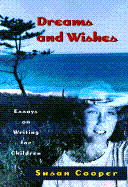 Dreams and Wishes: Essays on Writing for Children