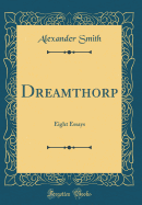 Dreamthorp: Eight Essays (Classic Reprint)