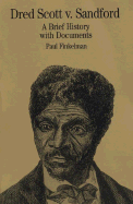 Dred Scott V. Sandford: A Brief History with Documents