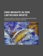 Drei Monate in Der Libyschen Wuste - Rohlfs, Gerhard