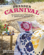 Dresden Carnival: 16 Modern Quilt Projects, Innovative Designs