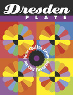 Dresden Plate: New Quilts from an Old Favorite