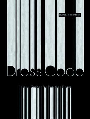 Dress Code: Interior Design for Fashion Shops - Frame (Editor), and Moreno, Shonquis (Introduction by), and Blokland, Tessa (Compiled by)