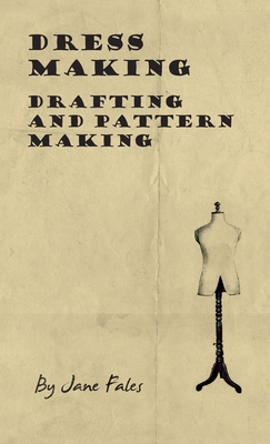 Dress Making - Drafting and Pattern Making - Fales, Jane