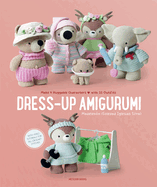 Dress-Up Amigurumi: Make 4 Huggable Characters with 25 Outfits