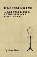 Dressmaking - A Manual for Schools and Colleges