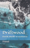 Driftwood: From the Shoreline of Consciousness