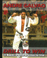 Drill to Win: 12 Months to Better Brazillian Jiu-Jitsu