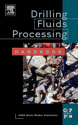 Drilling Fluids Processing Handbook - Asme Shale Shaker Committee, Asme Shale Shaker