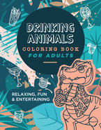 Drinking Animals Coloring Book For Adults: Relaxing, Fun and Entertaining