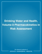 Drinking Water and Health, Volume 8: Pharmacokinetics in Risk Assessment
