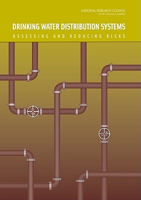 Drinking Water Distribution Systems: Assessing and Reducing Risks - National Research Council, and Division on Earth and Life Studies, and Water Science and Technology Board