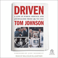 Driven: A Life in Public Service and Journalism from LBJ to CNN