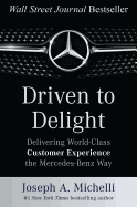 Driven to Delight: Delivering World-Class Customer Experience the Mercedes-Benz Way