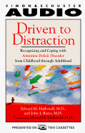 Driven to Distraction: Recognizing and Coping with Attention Deficit Disorder from Childhood Through Adulthood