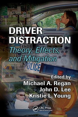 Driver Distraction: Theory, Effects, and Mitigation - Regan, Michael A (Editor), and Lee, John D (Editor), and Young, Kristie (Editor)