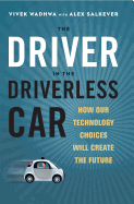 Driver in the Driverless Car: How Our Technology Choices Will Create the Future