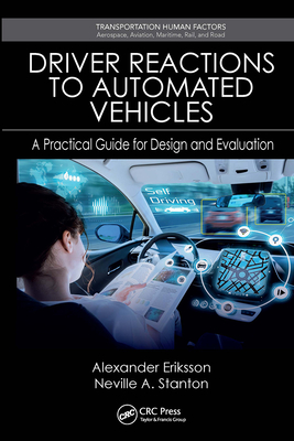 Driver Reactions to Automated Vehicles: A Practical Guide for Design and Evaluation - Eriksson, Alexander, and Stanton, Neville A