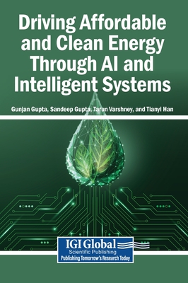 Driving Affordable and Clean Energy Through AI and Intelligent Systems - Gupta, Gunjan (Editor), and Gupta, Sandeep (Editor), and Varshney, Tarun (Editor)