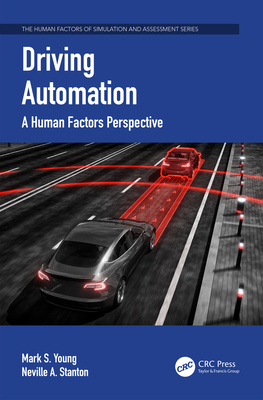 Driving Automation: A Human Factors Perspective - Young, Mark S, and Stanton, Neville A