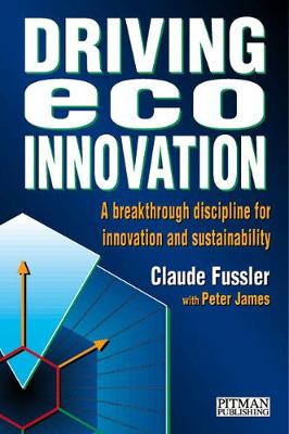 Driving Eco-Innovation - Fussler, Claude, and James, Peter