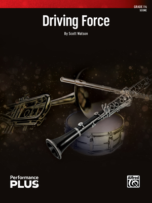 Driving Force: Conductor Score - Watson, Scott (Composer)