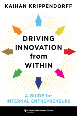 Driving Innovation from Within: A Guide for Internal Entrepreneurs - Krippendorff, Kaihan