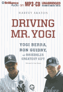 Driving Mr. Yogi: Yogi Berra, Ron Guidry, and Baseball's Greatest Gift