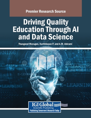 Driving Quality Education Through AI and Data Science - Murugan, Thangavel (Editor), and P., Karthikeyan (Editor), and Abirami, A.M. (Editor)
