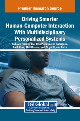 Driving Smarter Human-Computer Interaction With Multidisciplinary Personalized Systems - Tikadar, Subrata (Editor), and Rodrigues, Joel Jos Puga Coelho (Editor), and Shaw, Rabi (Editor)