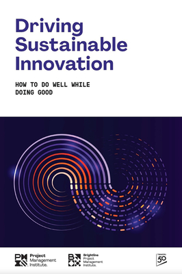 Driving Sustainable Innovation: How to Do Well While Doing Good - Pmi, Project Management Institute