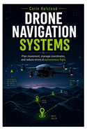 Drone Navigation Systems: Plan movement, manage coordinates, and reduce errors in autonomous flight