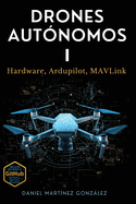 Drones Aut�nomos I: Hardware, Ardupilot, MAVLink