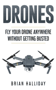 Drones: Fly Your Drone Anywhere Without Getting Busted