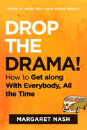 Drop the Drama!: How to get along with everybody, all the time