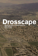Drosscape: Wasting Land in Urban America