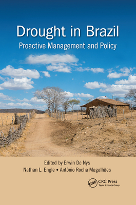 Drought in Brazil: Proactive Management and Policy - de Nys, Erwin (Editor), and Engle, Nathan (Editor), and Magalh�es, Ant�nio Rocha (Editor)