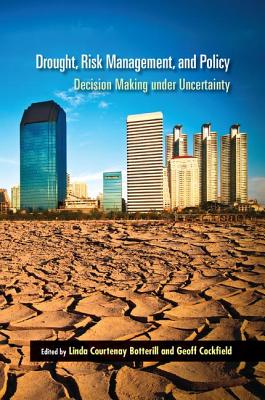 Drought, Risk Management, and Policy: Decision-Making Under Uncertainty - Botterill, Linda Courtenay (Editor), and Cockfield, Geoff (Editor)