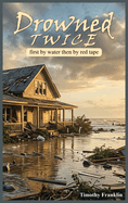 Drowned Twice: First by Water, Then by Red Tape