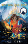 Drowning The Flames: The Phoenix Rising Trilogy, Book 2