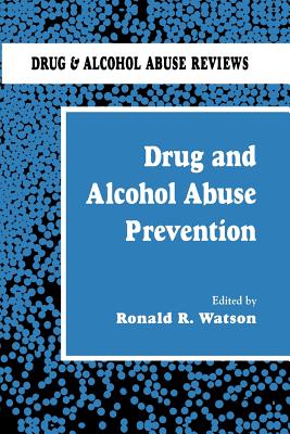 Drug and Alcohol Abuse Prevention - Watson, Roland R. (Editor)